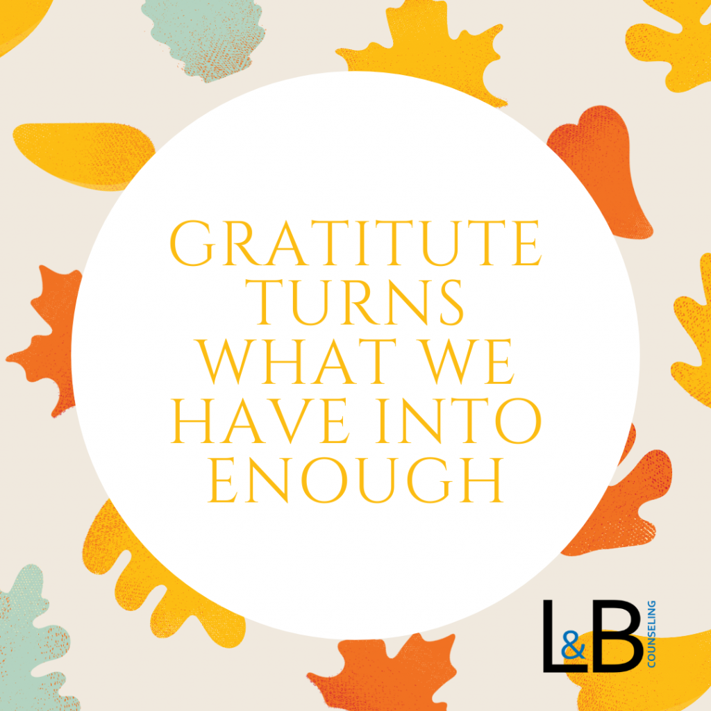 Gratitude turns what we have into enough.  